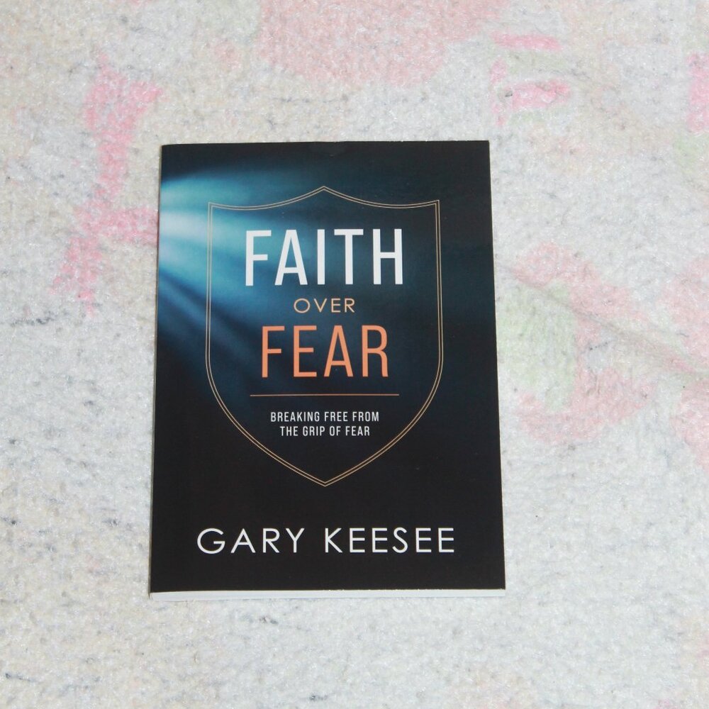 New Faith Over Fear - Breaking Free From The Grip Of Fear Book by Gary Keesee